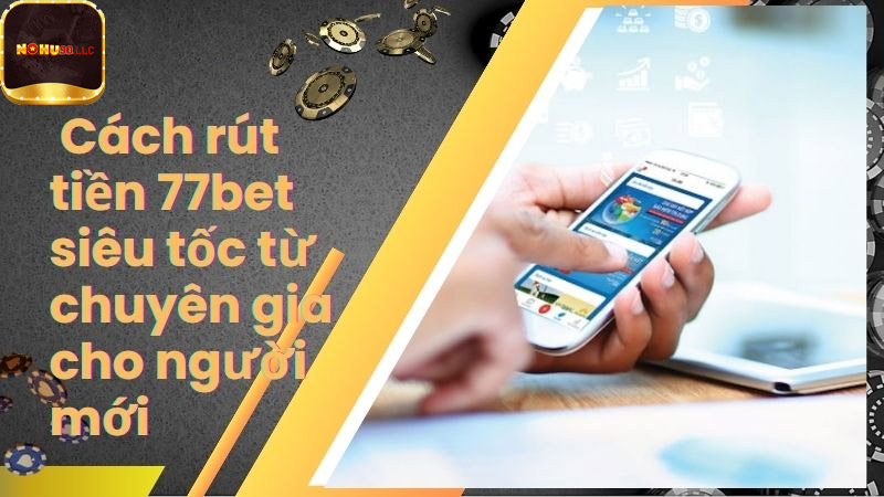 Rút Tiền 77Bet Siêu Tốc