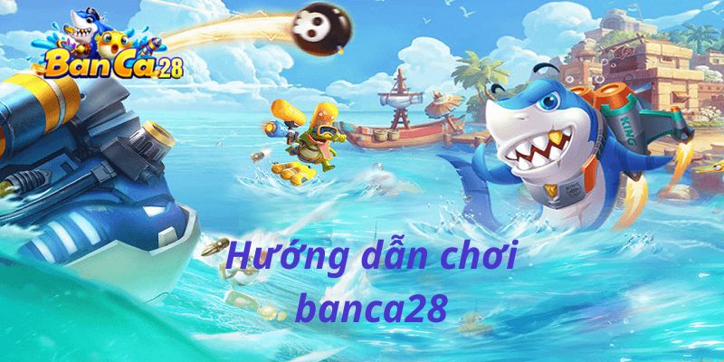 Hướng dẫn chơi banca28